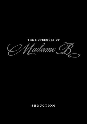 Cover of the book The Notebooks of Madame B: Seduction by Betty Hechtman