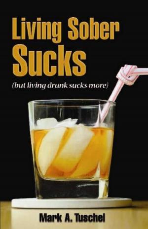 Book cover of Living Sober Sucks (but living drunk sucks more).