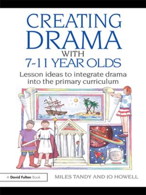 Cover of the book Creating Drama with 7-11 Year Olds by Jerome S. Blackman