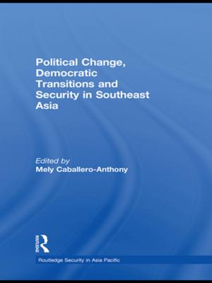 Cover of the book Political Change, Democratic Transitions and Security in Southeast Asia by Wennermark Erik