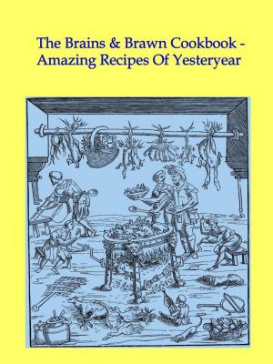 Cover of The Brains & Brawn Cookbook: Amazing Recipes Of Yesteryear