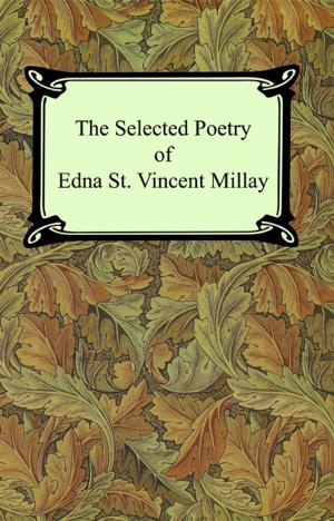 Book cover of The Selected Poetry of Edna St. Vincent Millay (Renascence and Other Poems, A Few Figs From Thistles, Second April, and The Ballad of the Harp-Weaver)