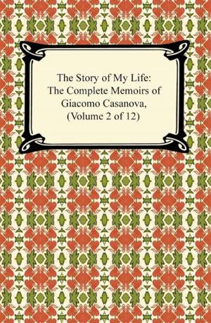 Cover of the book The Story of My Life (The Complete Memoirs of Giacomo Casanova, Volume 2 of 12) by Cyril Tourneur