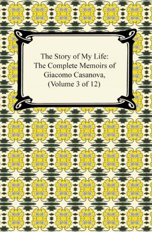 Book cover of The Story of My Life (The Complete Memoirs of Giacomo Casanova, Volume 3 of 12)