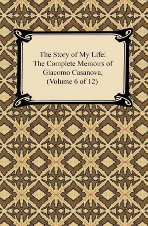 Cover of the book The Story of My Life (The Complete Memoirs of Giacomo Casanova, Volume 6 of 12) by H. G. Wells