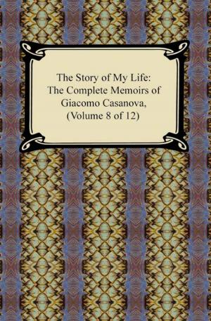 Book cover of The Story of My Life (The Complete Memoirs of Giacomo Casanova, Volume 8 of 12)