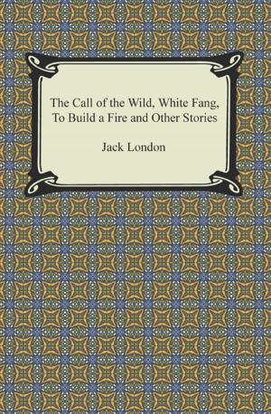 Book cover of The Call of the Wild, White Fang, To Build a Fire and Other Stories