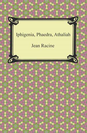 Cover of the book Iphigenia, Phaedra, Athaliah by Samuel Butler