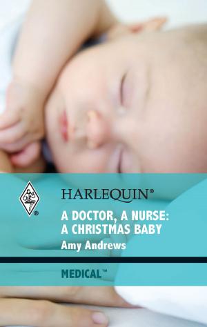 Cover of the book A Doctor, A Nurse: A Christmas Baby by Kianna Alexander