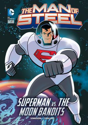 Cover of the book The Man of Steel: Superman vs. the Moon Bandits by Carolyn Meyer