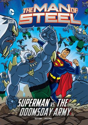 Cover of the book The Man of Steel: Superman vs. the Doomsday Army by Shelley Swanson Sateren