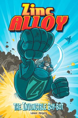 Cover of the book Zinc Alloy: The Invincible Boy-bot by Rebecca Rissman