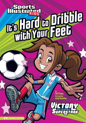 Cover of the book It's Hard to Dribble with Your Feet by Steve Brezenoff