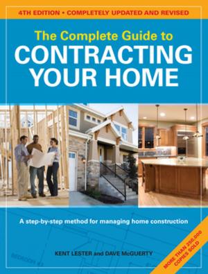 Cover of the book The Complete Guide to Contracting Your Home by Nicolas Vidal, Bruno Guillou, Nicolas Sallavuard, François Roebben