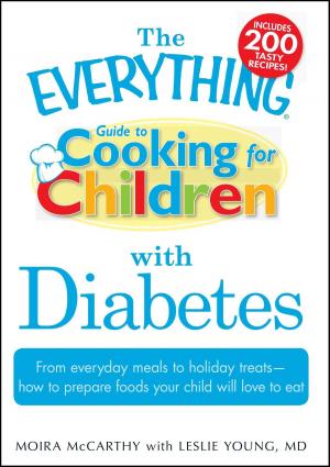 Cover of the book The Everything Guide to Cooking for Children with Diabetes by The Everything Series Editors, Ronald Glenn Wrigley, Laura K Lawless, Cari Luna