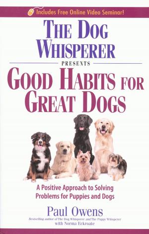 Cover of the book THE DOG WHISPERER PRESENTS GOOD HABITS FOR GREAT DOGS by Mary O'Donohue