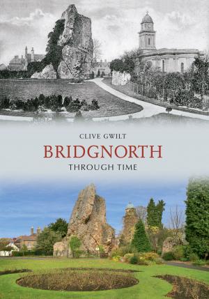 Cover of the book Bridgnorth Through Time by Ian Nicolson, C. Eng. FRINA Hon. MIIMS