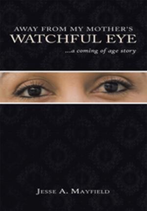 Cover of the book Away from My Mother's Watchful Eye by Lydia Bongcaron Wade