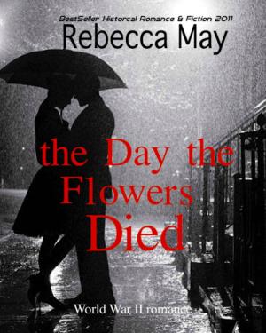 Cover of the book The Day the Flowers Died (War World II Romance) by M. Black