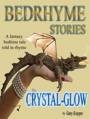 Cover of the book Bedrhyme Stories: The Crystal-Glow by Gary Kuyper