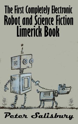Cover of the book The First Completely Electronic Robot and Science Fiction Limerick Book by Cora Zane