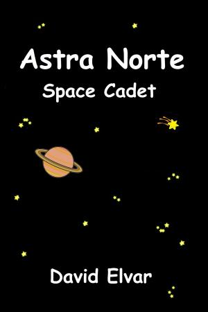 Cover of the book Astra Norte: Space Cadet: Log entry 1 by David Elvar