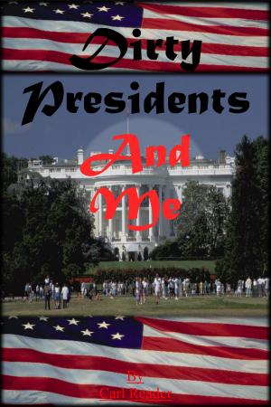 Cover of the book Dirty Presidents and Me by Carl Reader
