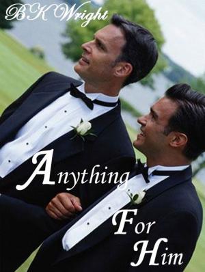 Cover of the book Anything For Him by BK Wright