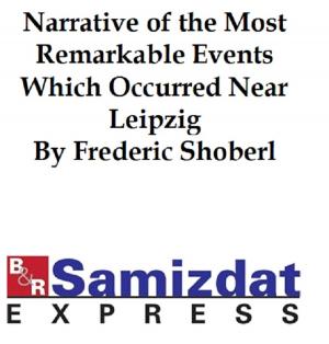 bigCover of the book Narrative of the Most Remarkable Events Which Occurred in and near Leipzig by 