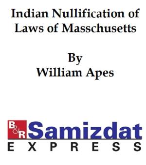 Cover of the book Indian Nullification of the Unconstitutional Laws of Massachusetts, Relative to the Marshpee Tribe, or the Pretended Riot Explained (1835) by George Sand