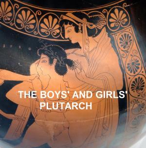 Book cover of The Boys' and Girls' Plutarch, Being Parts of the "Lives" of Plutarch