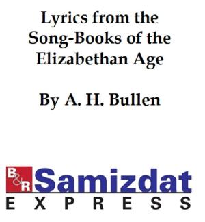 Cover of the book Lyrics from the Song-Books of the Elizabethan Age by Antonio Collmenero