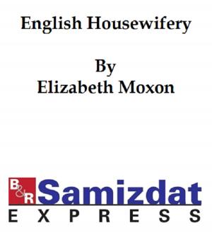 Cover of the book English Housewifry Exemplified, in Over 450 Receipts (1764) by Mary Scharlieb
