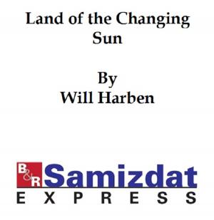 Cover of the book Land of the Changing Sun by Jules Lermina
