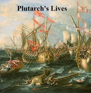 Cover of the book Plutarch's Lives, Lives of the Noble Grecian and Romans, complete by Mary Roberts Rinehart