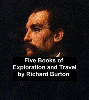 Book cover of Exploration and Travel: five books by Richard Burton