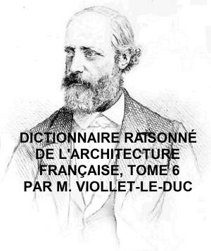 Cover of Dictionnaire Raisonne de l'Architecture Francaise du Xie au XVie Siecle, Tome 6 of 9, Illustrated