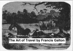 Cover of the book The Art of Travel or Shifts and Contrivances Available in Wild Countries (Illustrated) by John Ruskin