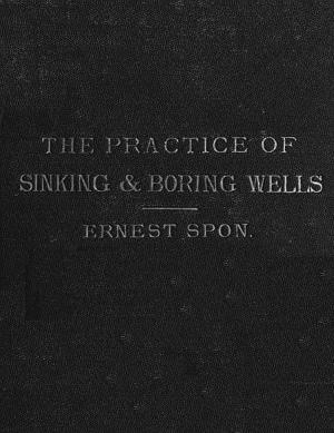 Cover of the book The Present Practice of Sinking and Boring Wells, with Geological Considerations and Examples of Wells Executed (1875), Illustrated by Vicente Blasco Ibanez