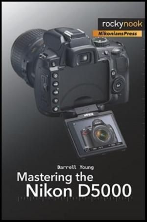 Cover of the book Mastering the Nikon D5000 by Darrell Young