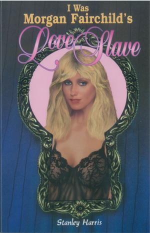 Cover of the book I Was Morgan Fairchild's Love Slave by Alessandro Fullin