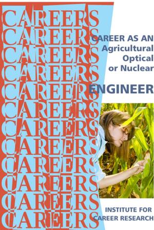 Cover of the book Career As An Agricultural, Optical, Or Nuclear Engineer by Institute For Career Research
