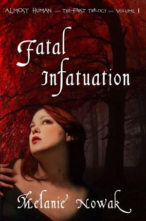 Cover of the book Fatal Infatuation: Volume 1 of Almost Human ~The First Trilogy by Salvatore Di Sante