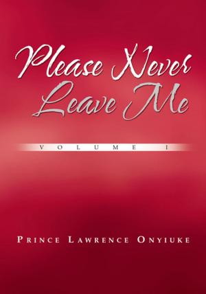 Cover of the book Please Never Leave Me Volume I by S.R. Palumbo