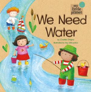 Cover of the book My Little Planet: We Need Water by Kelly Gaffney