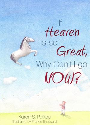 Cover of the book If Heaven is so Great, Why Can't I Go -- Now? by Bob Scott