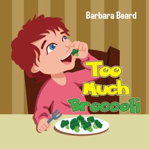 Cover of the book Too Much Broccoli by Judy Kirwin