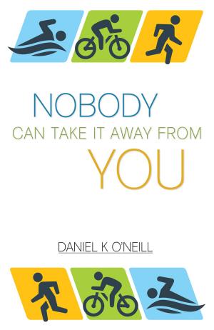 Cover of the book Nobody Can Take It Away From You by Kenneth G. Knaggs, Ph.D., D.Div., R.N.