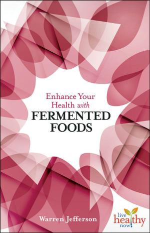 Cover of the book Enhance Your Health with Fermented Foods by Jones, Ellen Jaffe, Bennett, Beverly Lynn