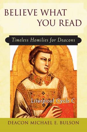 Cover of the book Believe What You Read: Timeless Homilies for Deacons - Liturgical Cycle C by edited by Roswitha Kornprobst; Translated by the School Sisters of Notre Dame